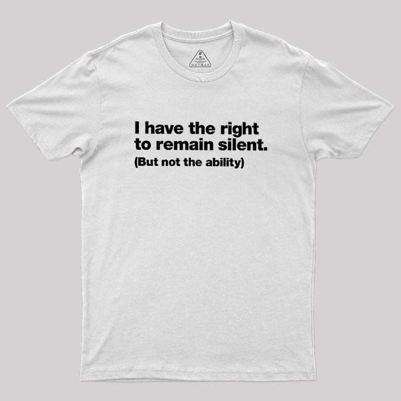 I Have The Right To Remain Silent Geek T-Shirt