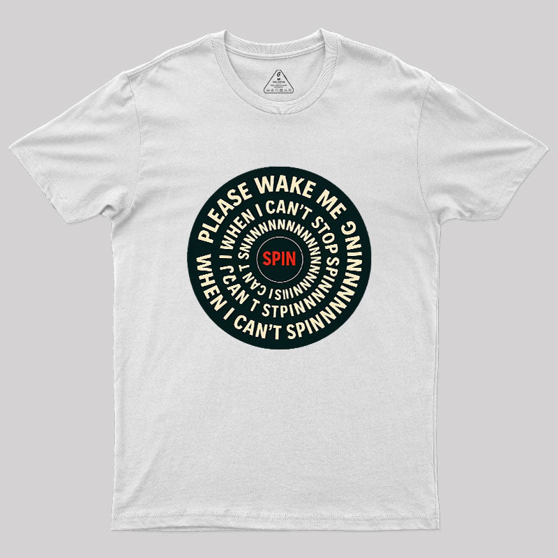 Please Wake Me When I Can??t Stop Spinning Geek T-Shirt