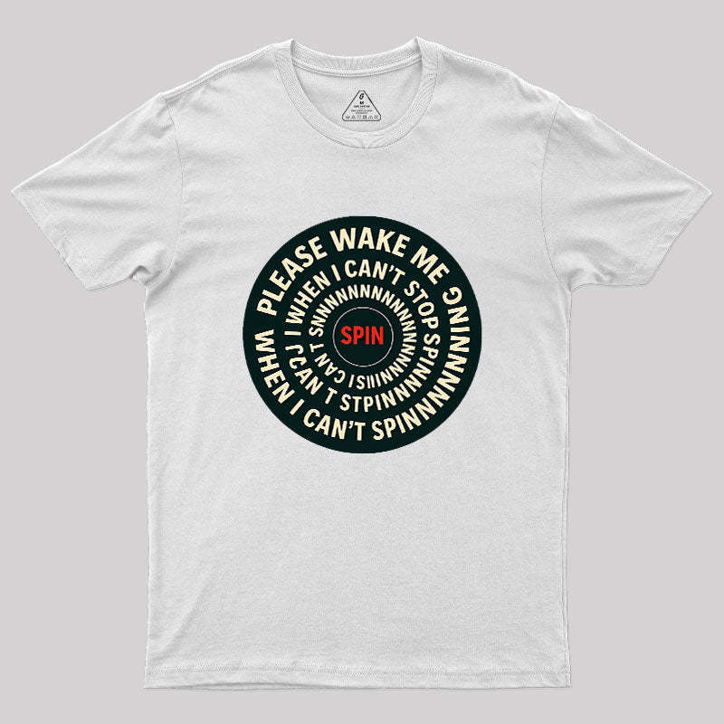 Please Wake Me When I Can??t Stop Spinning Geek T-Shirt