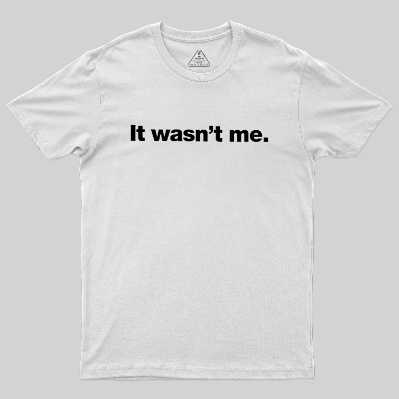 It Wasn't Me Geek T-Shirt