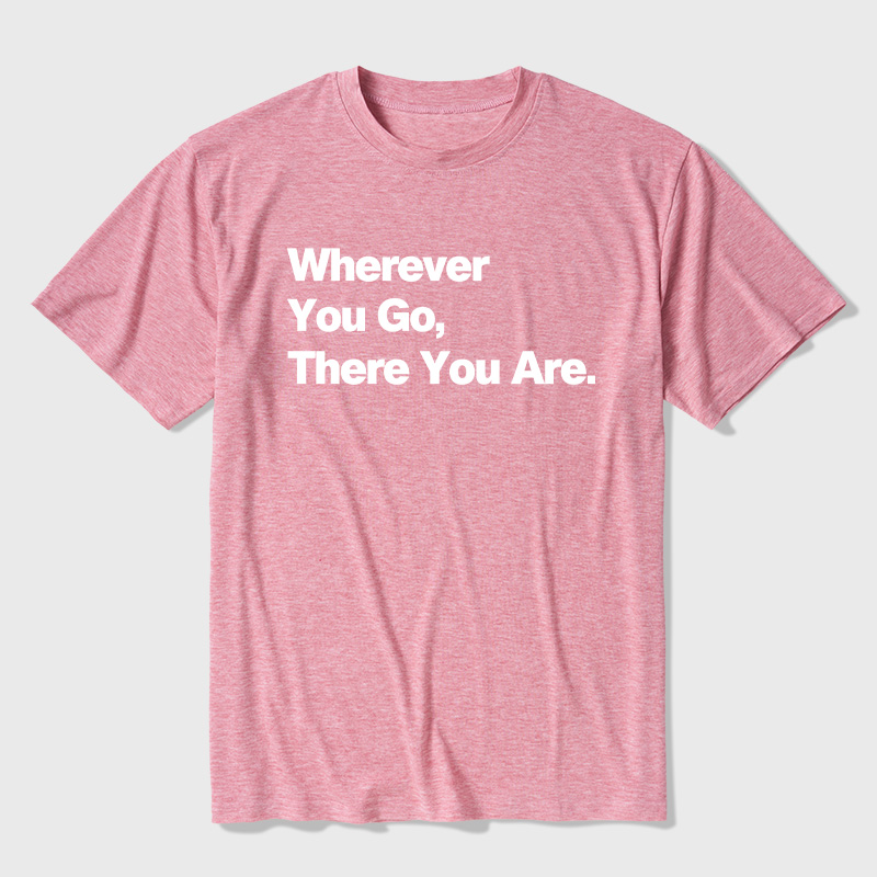 Whenever You Go There You Are Ultra Soft Heather Tee