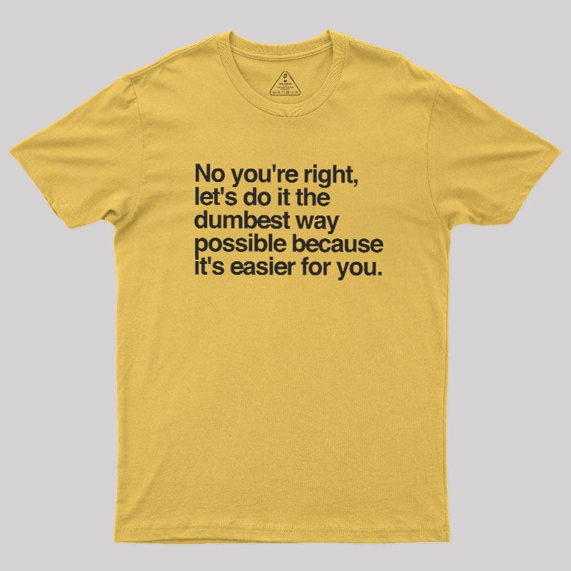 No You are Right Geek T-Shirt