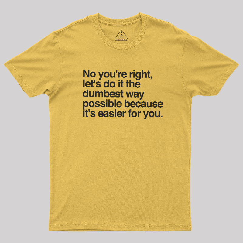 No You are Right Geek T-Shirt