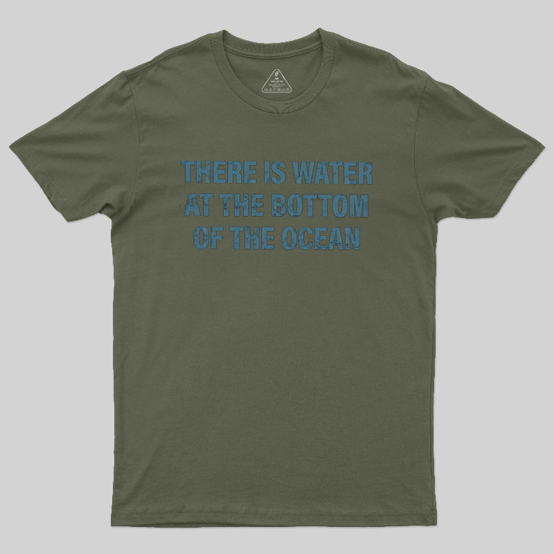 Water At The Bottom Of The Ocean Geek T-Shirt