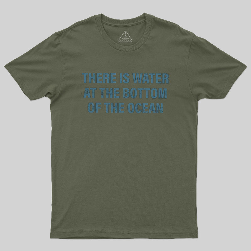Water At The Bottom Of The Ocean Geek T-Shirt