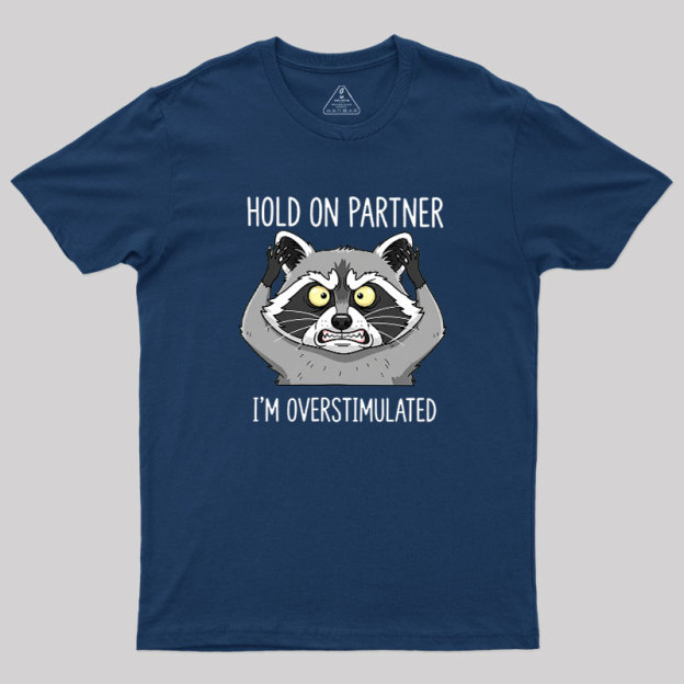 Hold On Partner, I��m Overstimulated Geek T-Shirt