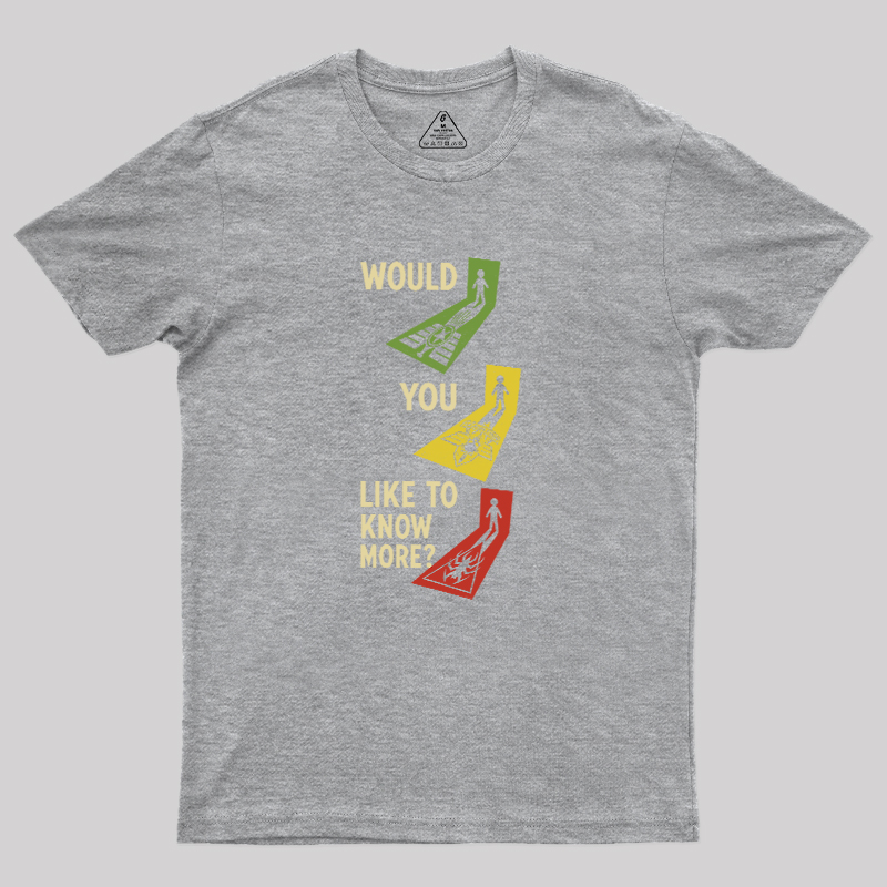 Would You Like To Know More Geek T-Shirt
