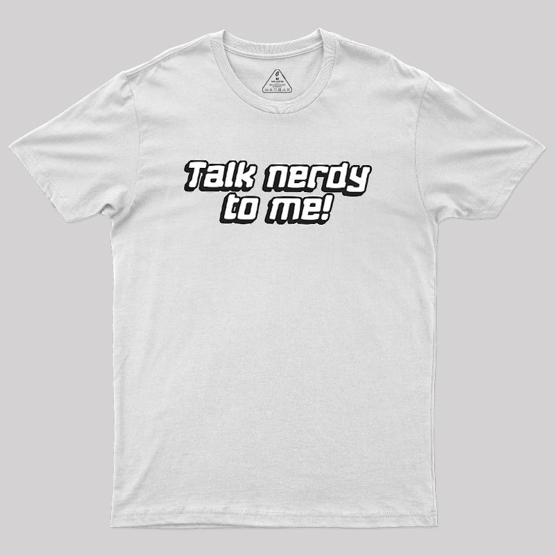 Talk Nerdy To Me Geek T-Shirt