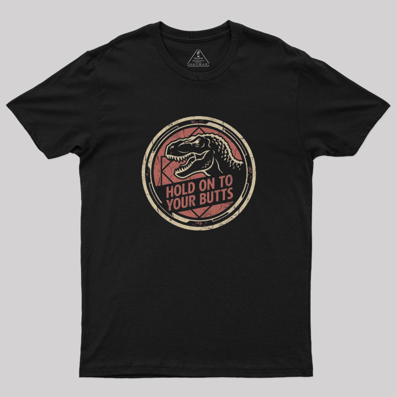 Hold On To Your Butts Geek T-Shirt