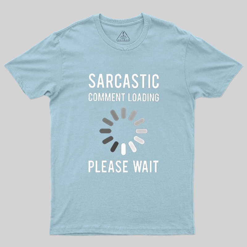 Sarcastic Comment Loading Geek T-Shirt