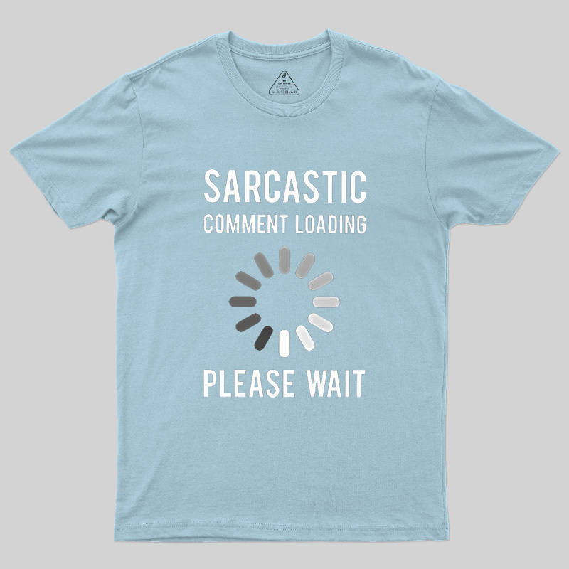 Sarcastic Comment Loading Geek T-Shirt