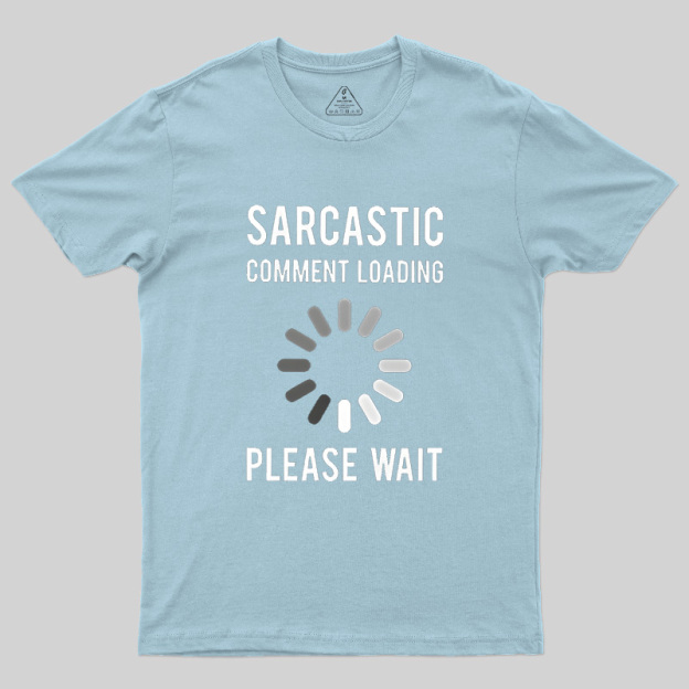 Sarcastic Comment Loading Geek T-Shirt
