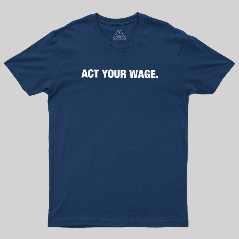 Act Your Wage Geek T-Shirt