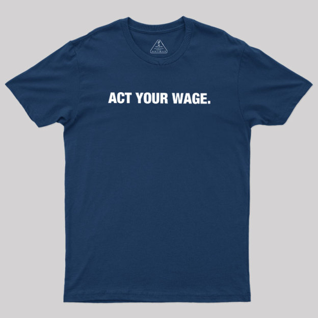 Act Your Wage Geek T-Shirt