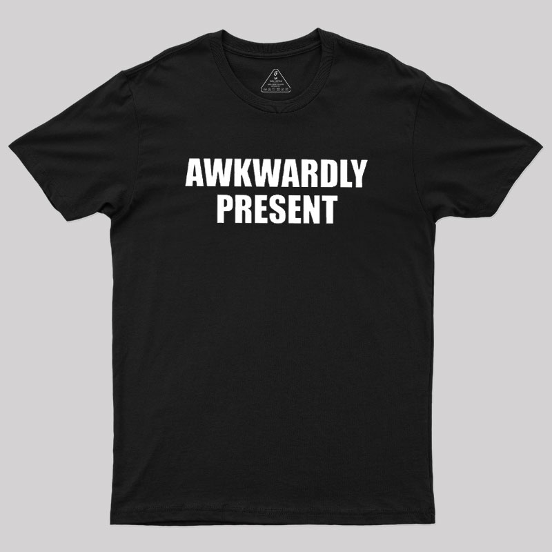 Awkwardly Present Geek T-Shirt