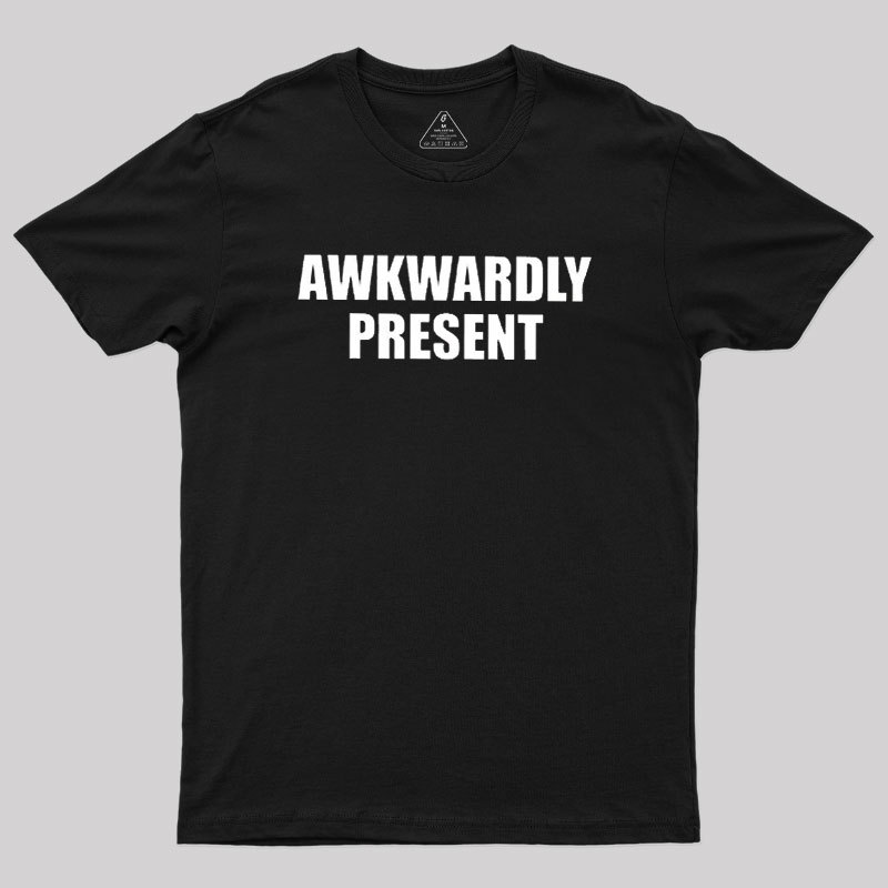 Awkwardly Present Geek T-Shirt