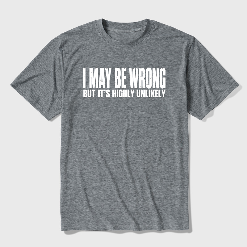I May Be Wrong But It's Highly Unlikely Ultra Soft Heather Tees