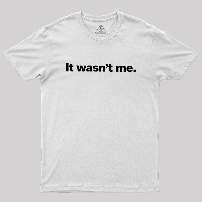 It Wasn't Me Geek T-Shirt