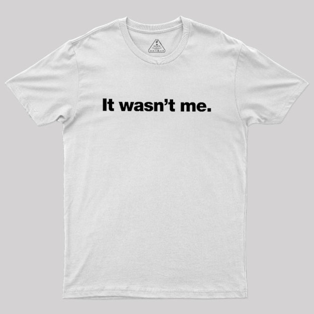 It Wasn't Me Geek T-Shirt