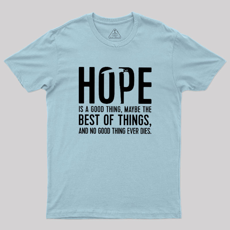 Hope Is A Good Thing Geek T-Shirt