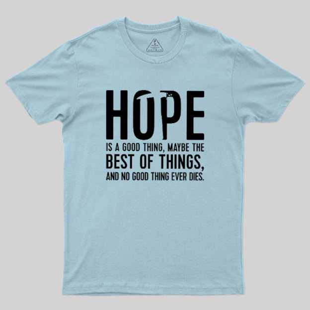 Hope Is A Good Thing Geek T-Shirt