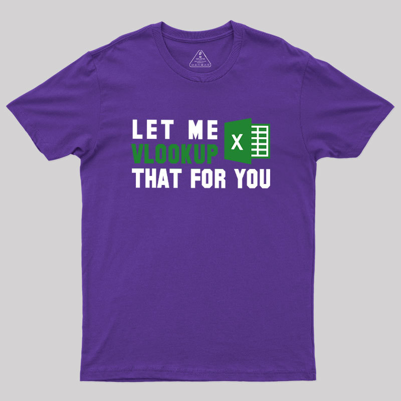 Let me VLOOKUP that for you Geek T-Shirt