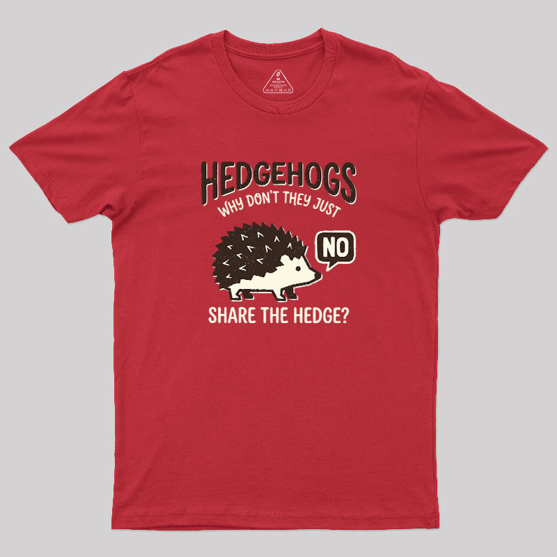 Hedgehogs Cant Share Geek T-Shirt
