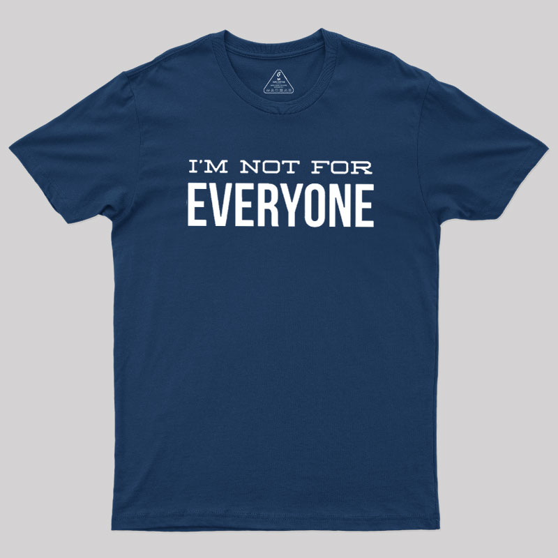 I'm Not For Everyone Geek T-Shirt