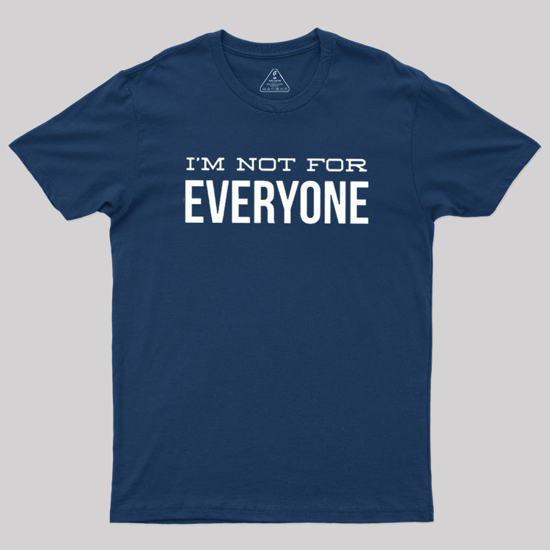I'm Not For Everyone Geek T-Shirt
