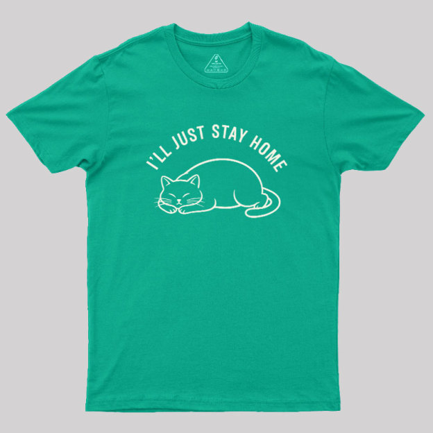 I'll Just Stay Home Geek T-Shirt