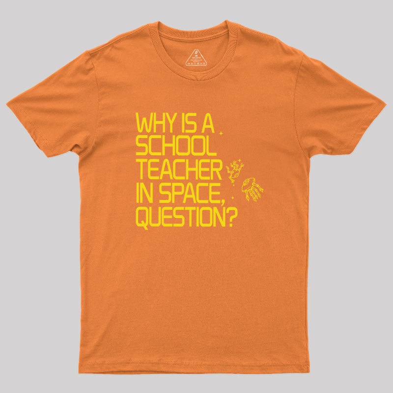 Why is a School Teacher in Space Geek T-Shirt