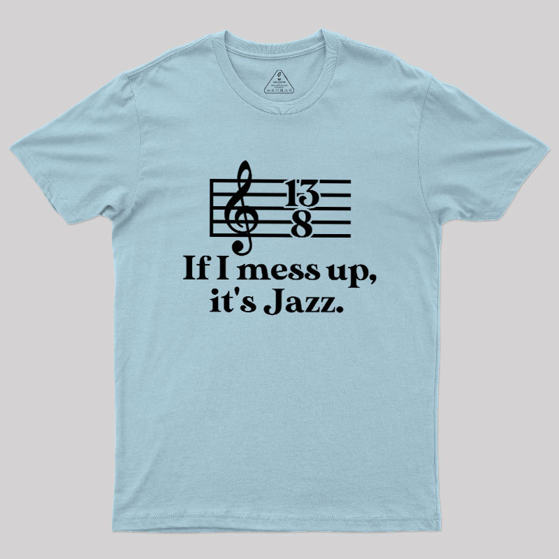 If I Mess Up Its Jazz Geek T-Shirt