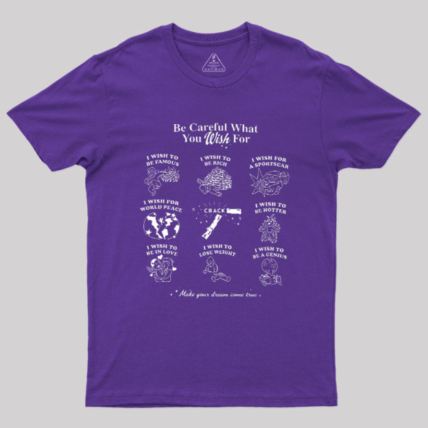 Be Careful What You Wish Geek T-Shirt