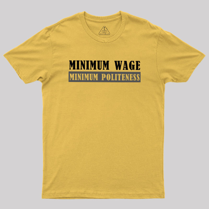 Minimum Wage Minimum Politeness Geek T-Shirt
