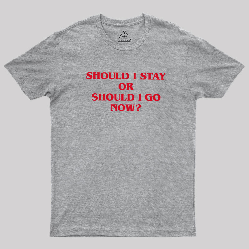 Should I Stay Should I Go Geek T-Shirt