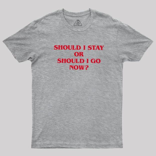 Should I Stay Should I Go Geek T-Shirt