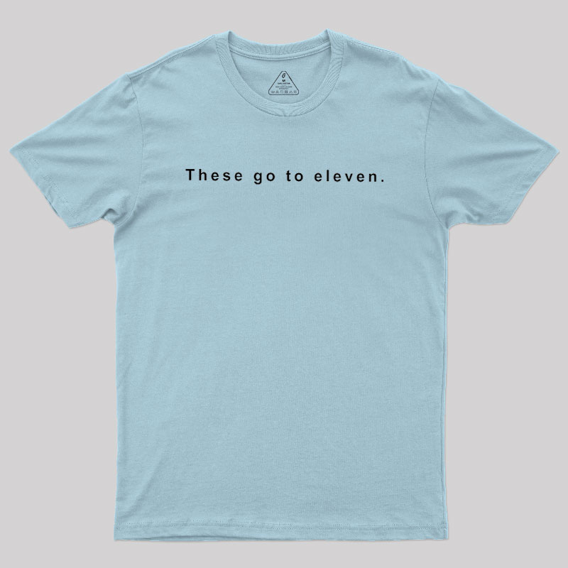 These Go to Eleven Geek T-Shirt