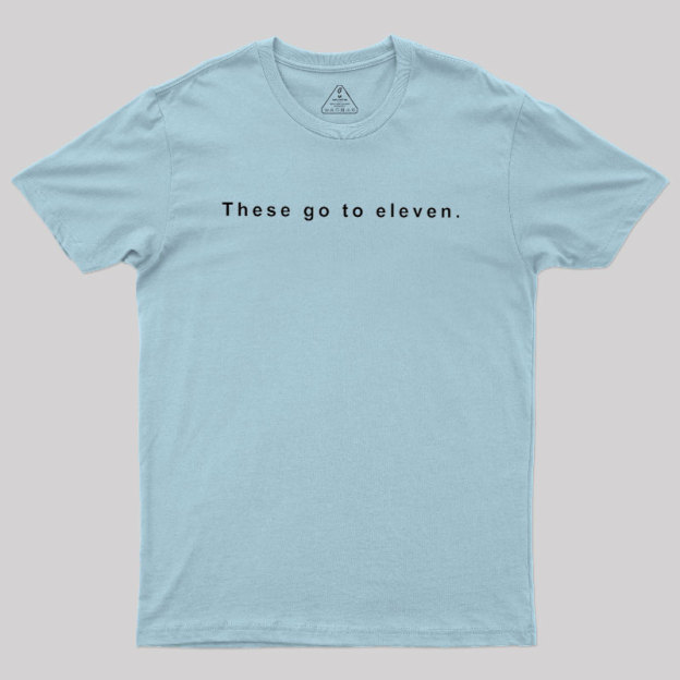 These Go to Eleven Geek T-Shirt