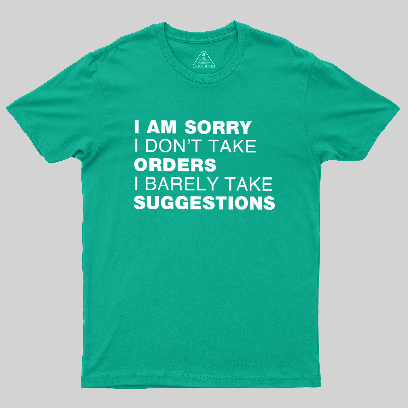Sorry No Orders No Suggestions Geek T-Shirt