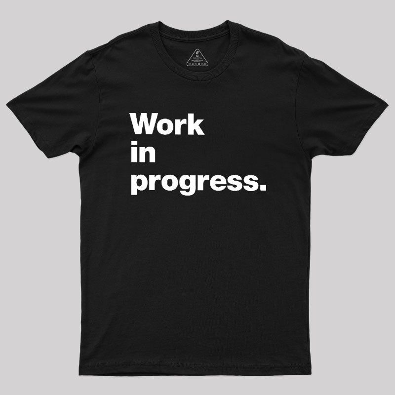 Work In Progress Geek T-Shirt
