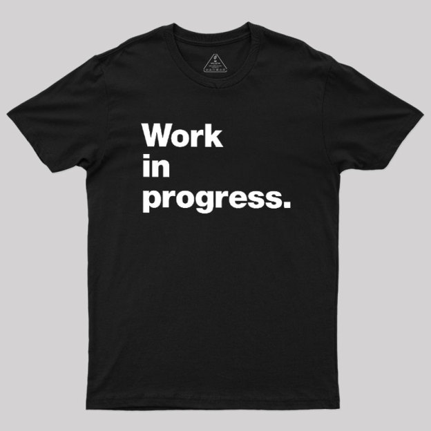 Work In Progress Geek T-Shirt