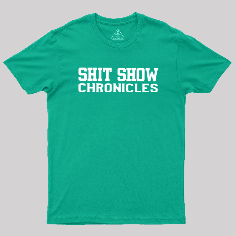 Shit Show Chronicles Geek T-Shirt