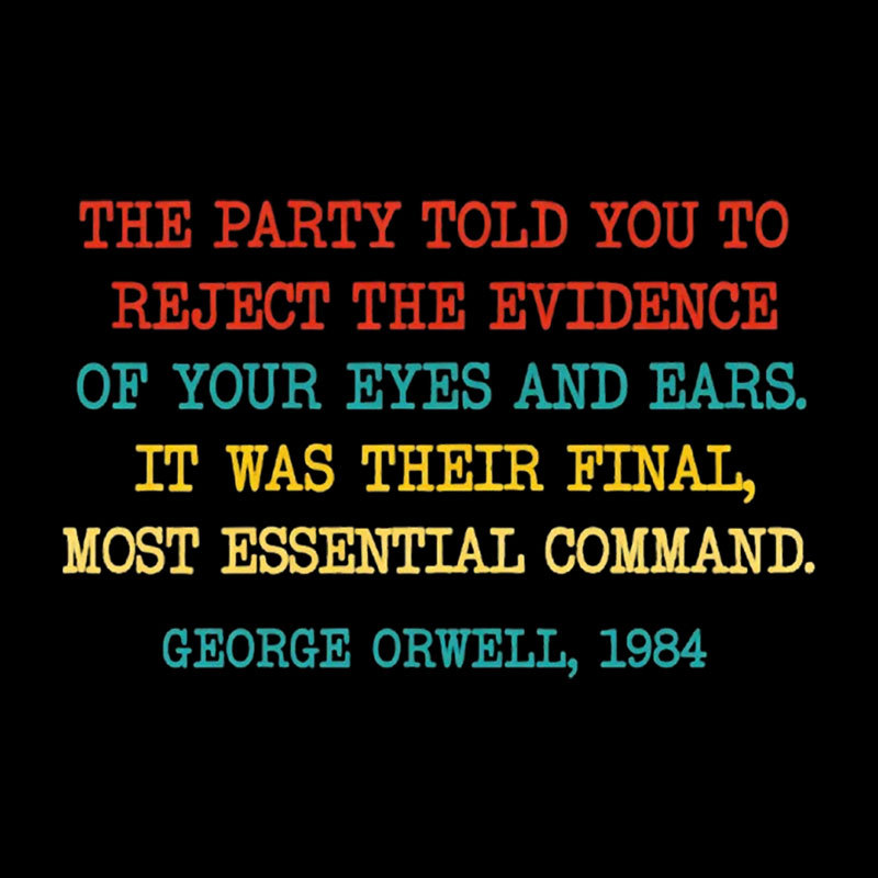 The Party Told You To Reject The Evidence Of Your Eyes And Ears Geek T-Shirt