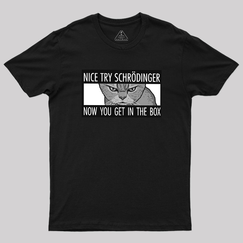 Nice Try Schrodinger Geek T-Shirt
