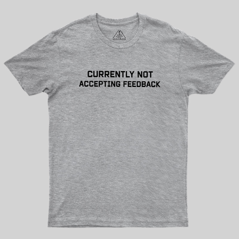 Currently Not Accepting Feedback Geek T-Shirt