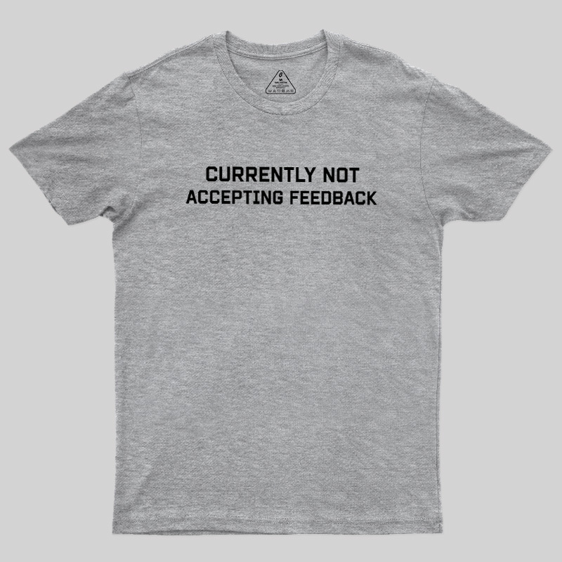 Currently Not Accepting Feedback Geek T-Shirt