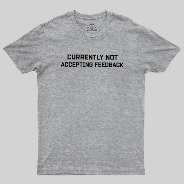 Currently Not Accepting Feedback Geek T-Shirt