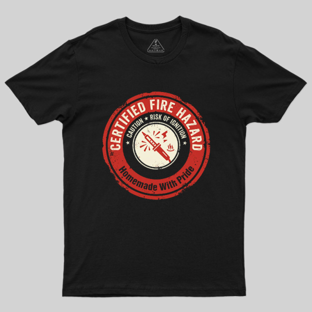 Certified Fire Hazard Geek T-Shirt