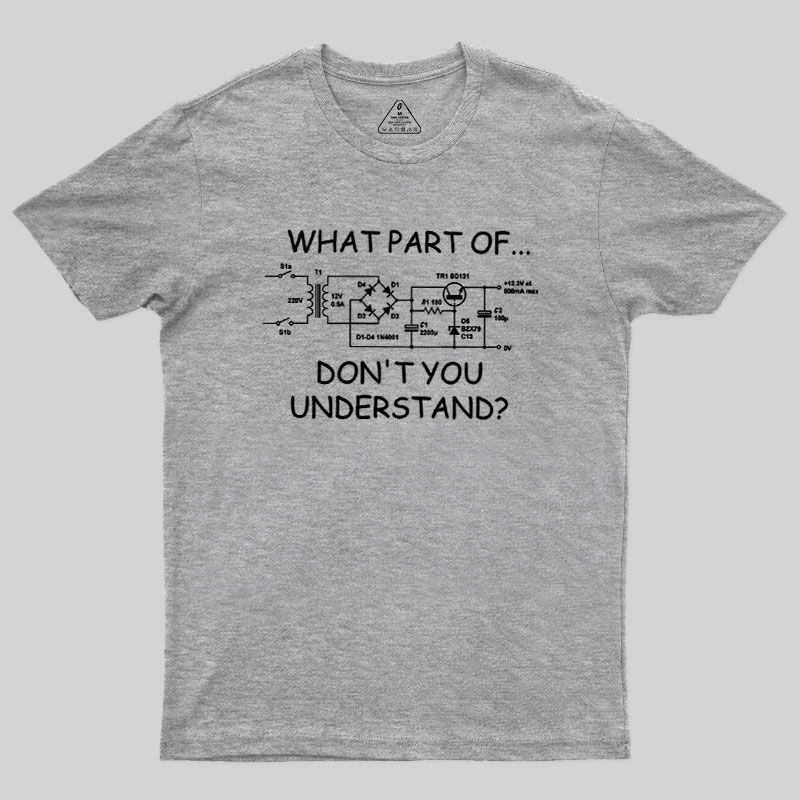 What Part Dont You Understand Geek T-Shirt