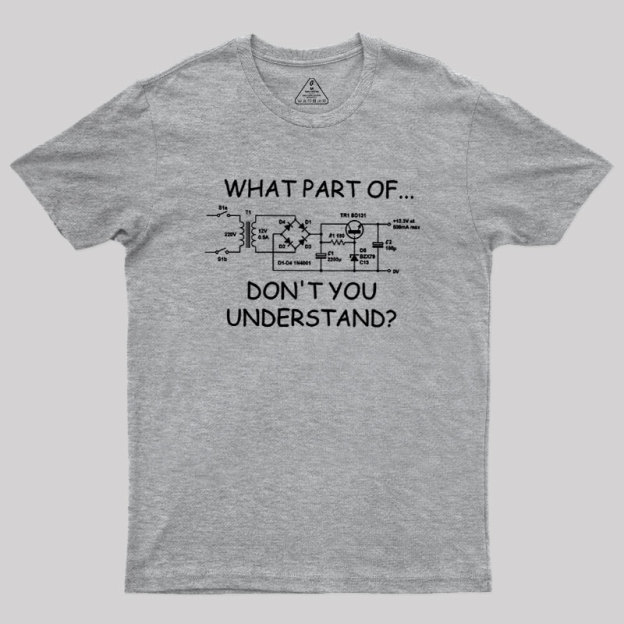 What Part Dont You Understand Geek T-Shirt
